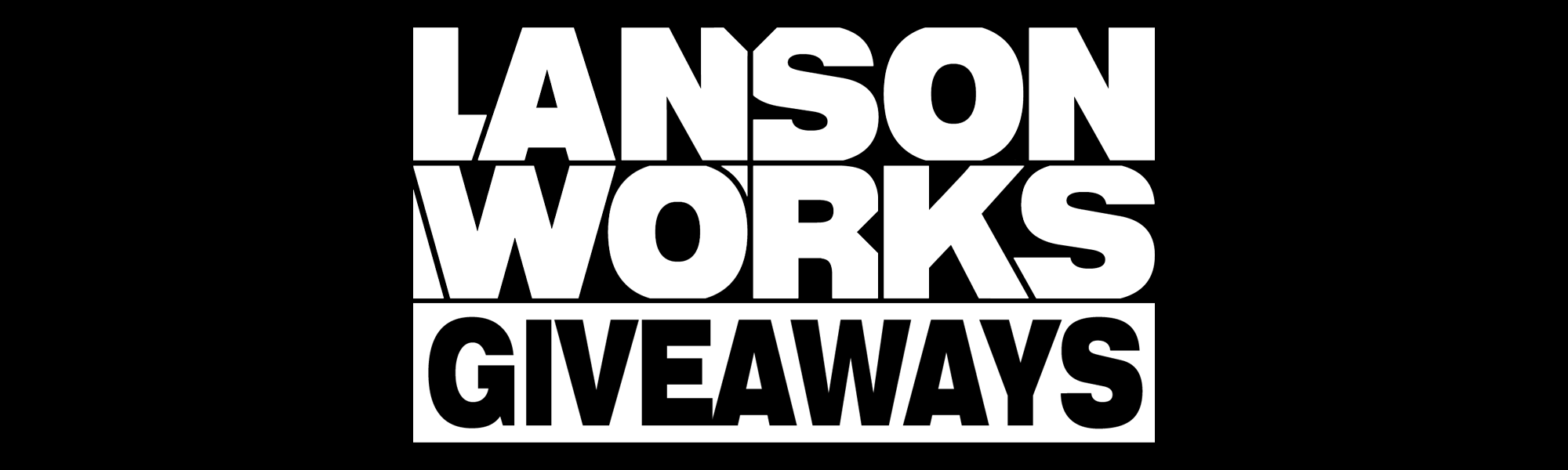 LANSONWORKS GIVEAWAYS