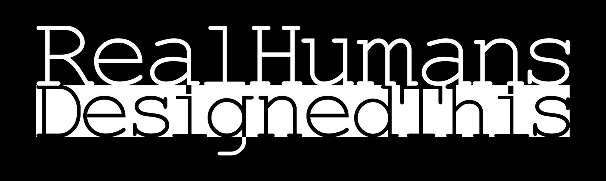 RealHumansDesignedThis
